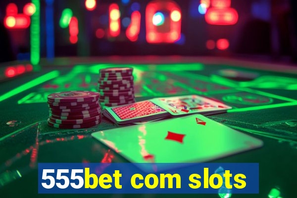 555bet com slots